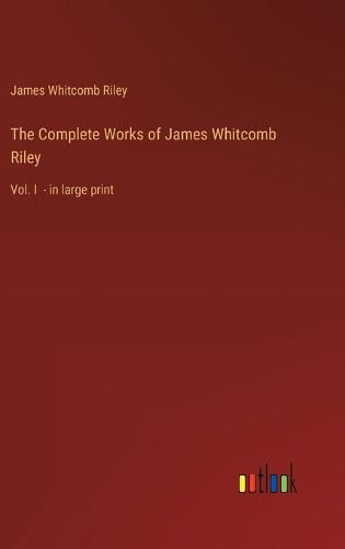 The Complete Works of James Whitcomb Riley