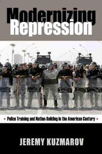 Cover image for Modernizing Repression: Police Training and Nation Building in the American Century