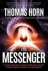 Cover image for The Messenger:: It's Headed Towards Earth! It Cannot Be Stopped! and It's Carrying the Secret of America's, the Word's, and Your Tomorrow!