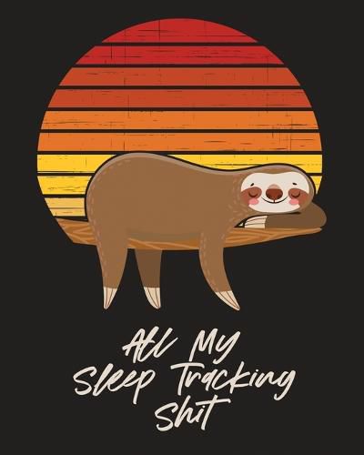 Cover image for All My Sleep Tracking Shit: Health Fitness Basic Sciences Insomnia