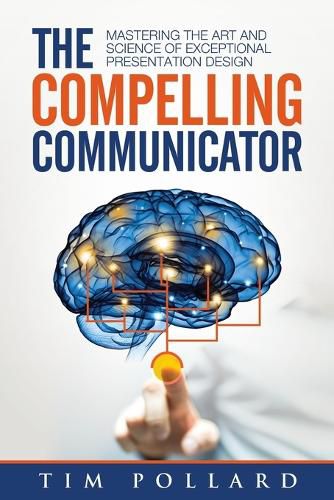 Cover image for The Compelling Communicator: Mastering the Art and Science of Exceptional Presentation Design