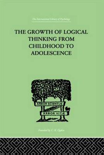 Cover image for The Growth Of Logical Thinking From Childhood To Adolescence: AN ESSAY ON THE CONSTRUCTION OF FORMAL OPERATIONAL STRUCTURES