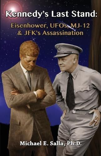 Cover image for Kennedy's Last Stand: Eisenhower, UFOs, MJ-12 & JFK's Assassination