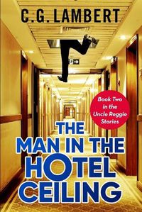 Cover image for The Man In The Hotel Ceiling