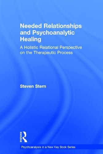 Cover image for Needed Relationships and Psychoanalytic Healing: A Holistic Relational Perspective on the Therapeutic Process