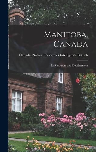 Cover image for Manitoba, Canada: Its Resources and Development