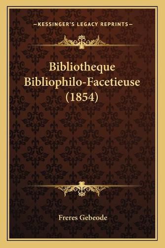 Cover image for Bibliotheque Bibliophilo-Facetieuse (1854)