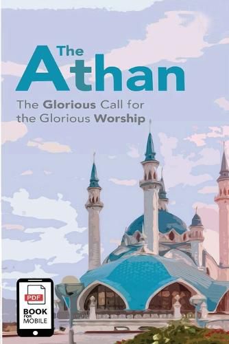 Cover image for The Athan (The Glorious call for the Glorious worship)