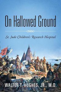 Cover image for On Hallowed Ground: St. Jude Children's Research Hospital
