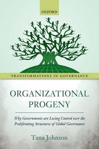 Cover image for Organizational Progeny: Why Governments are Losing Control over the Proliferating Structures of Global Governance