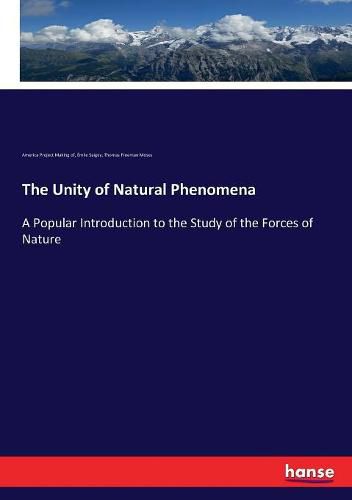 Cover image for The Unity of Natural Phenomena: A Popular Introduction to the Study of the Forces of Nature