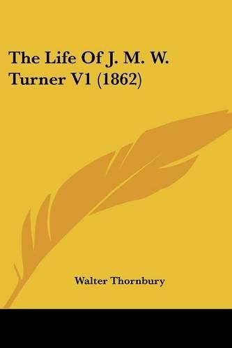 Cover image for The Life of J. M. W. Turner V1 (1862)