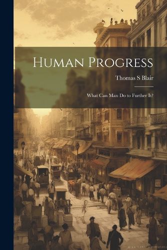 Cover image for Human Progress; What Can Man do to Further It?