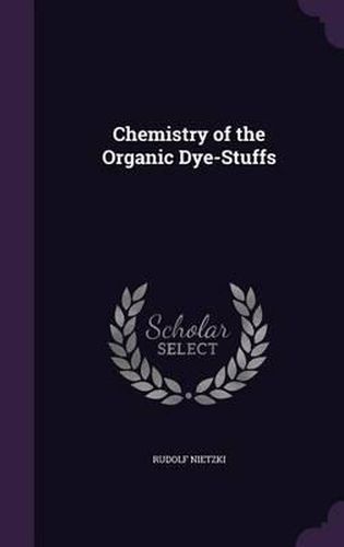 Cover image for Chemistry of the Organic Dye-Stuffs