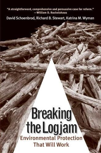 Cover image for Breaking the Logjam: Environmental Protection That Will Work