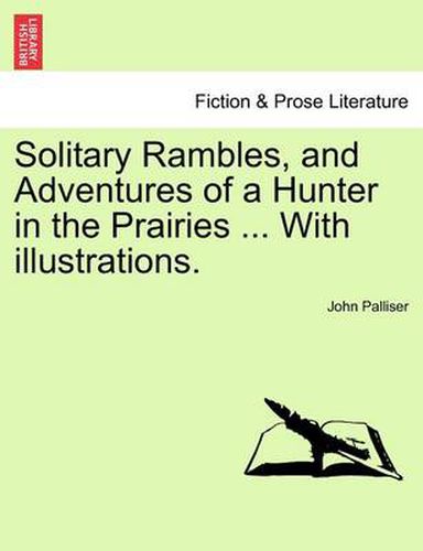 Cover image for Solitary Rambles, and Adventures of a Hunter in the Prairies ... with Illustrations.