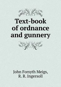 Cover image for Text-book of ordnance and gunnery