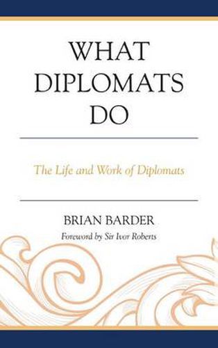 Cover image for What Diplomats Do: The Life and Work of Diplomats