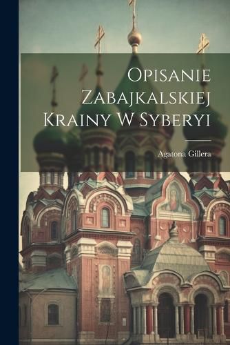 Cover image for Opisanie Zabajkalskiej Krainy w Syberyi