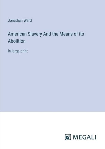 American Slavery And the Means of its Abolition