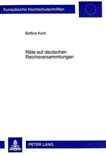 Raete Auf Deutschen Reichsversammlungen: Zur Entwicklung Der Politischen Funktionselite Im 15. Jahrhundert