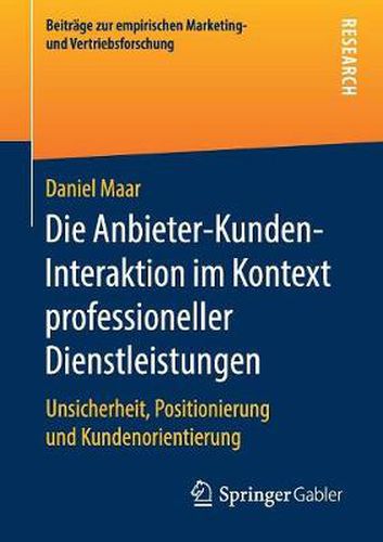 Die Anbieter-Kunden-Interaktion Im Kontext Professioneller Dienstleistungen: Unsicherheit, Positionierung Und Kundenorientierung