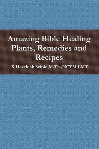 Cover image for Amazing Bible Healing Plants, Remedies and Recipes