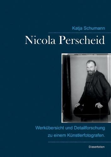 Cover image for Nicola Perscheid (1864 - 1930).: Werkubersicht und Detailforschung zu einem Kunstlerfotografen.