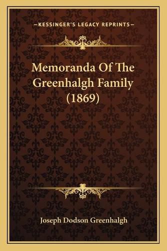 Cover image for Memoranda of the Greenhalgh Family (1869)