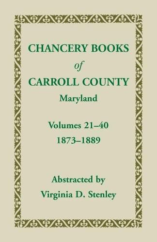 Cover image for Chancery Books of Carroll County, Maryland, Volumes 21-40, 1873-1889