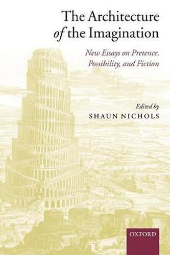 Cover image for The Architecture of the Imagination: New Essays on Pretence, Possibility, and Fiction