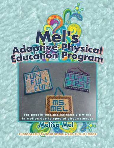 Cover image for Mel's Adaptive Physical Education Program: (For People Who Are Extremely Limited in Motion Due to Special Circumstances)