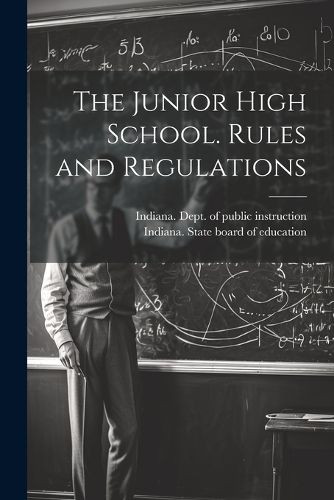 Cover image for The Junior High School. Rules and Regulations