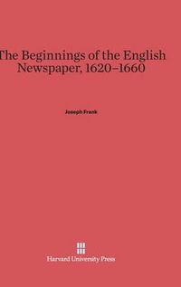 Cover image for The Beginnings of the English Newspaper, 1620-1660