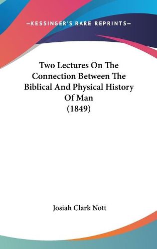 Cover image for Two Lectures on the Connection Between the Biblical and Physical History of Man (1849)