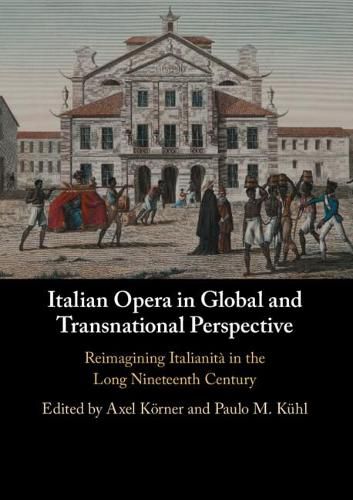 Cover image for Italian Opera in Global and Transnational Perspective: Reimagining Italianita in the Long Nineteenth Century