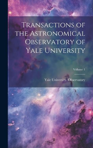 Cover image for Transactions of the Astronomical Observatory of Yale University; Volume 1