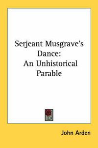 Cover image for Serjeant Musgrave's Dance: An Unhistorical Parable