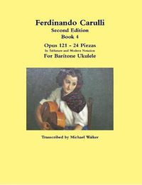 Cover image for Ferdinando Carulli Book 4 Opus 121 - 24 Piezas In Tablature and Modern Notation For Baritone Ukulele