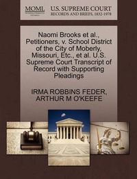 Cover image for Naomi Brooks et al., Petitioners, V. School District of the City of Moberly, Missouri, Etc., et al. U.S. Supreme Court Transcript of Record with Supporting Pleadings