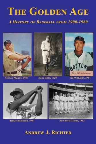 Cover image for The Golden Age - A History of Baseball from 1900-1960
