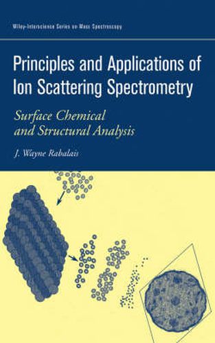 Cover image for Principles and Applications of Ion Scattering Spectrometry: Surface Chemical and Structural Analysis