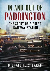 Cover image for In and Out of Paddington: The Story of a Great Railway Station