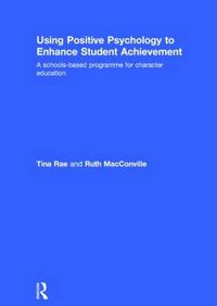 Cover image for Using Positive Psychology to Enhance Student Achievement: A schools-based programme for character education