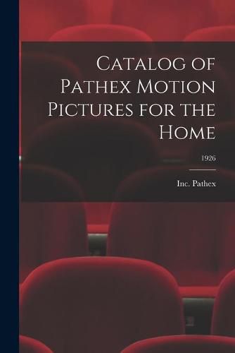 Cover image for Catalog of Pathex Motion Pictures for the Home; 1926