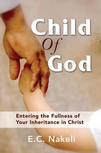 Cover image for Child of God: Entering the Fullness of Your Inheritance in Christ