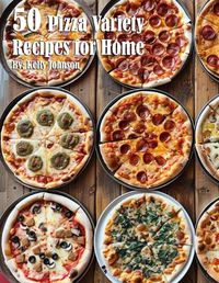 Cover image for 50 Pizza Variety Recipes for Home