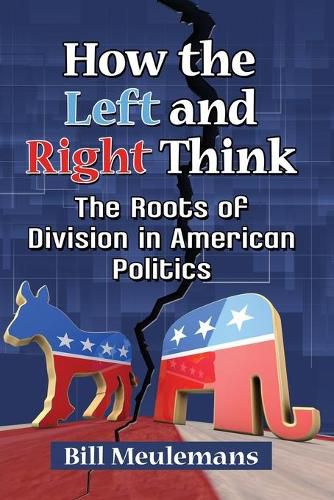 Cover image for How the Left and Right Think: The Roots of Division in American Politics