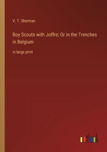 Cover image for Boy Scouts with Joffre; Or in the Trenches in Belgium