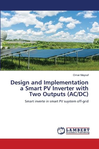 Cover image for Design and Implementation a Smart PV Inverter with Two Outputs (AC/DC)